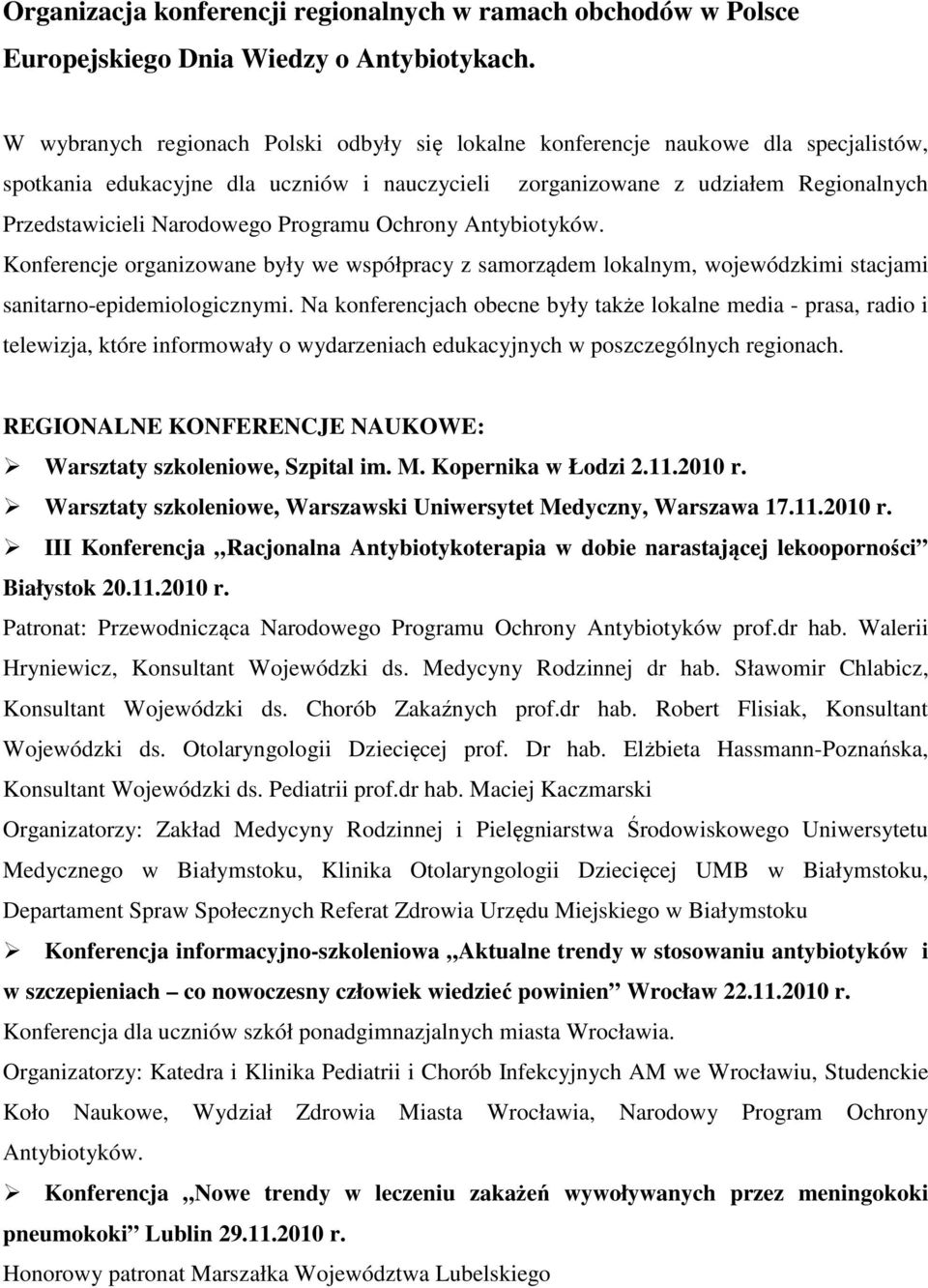 Programu Ochrony Antybiotyków. Konferencje organizowane były we współpracy z samorządem lokalnym, wojewódzkimi stacjami sanitarno-epidemiologicznymi.