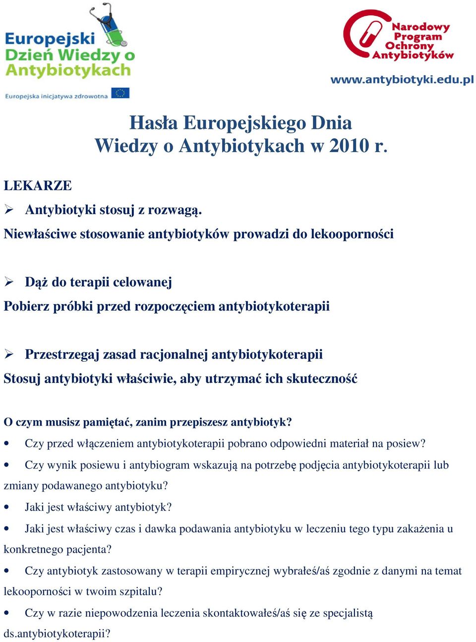 antybiotyki właściwie, aby utrzymać ich skuteczność O czym musisz pamiętać, zanim przepiszesz antybiotyk? Czy przed włączeniem antybiotykoterapii pobrano odpowiedni materiał na posiew?