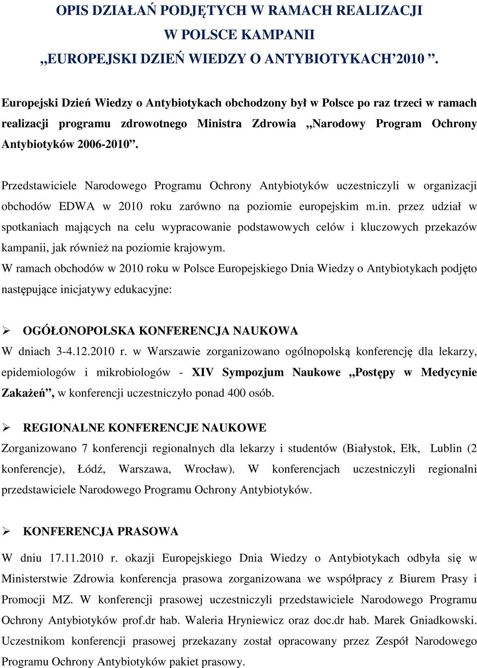 Przedstawiciele Narodowego Programu Ochrony Antybiotyków uczestniczyli w organizacji obchodów EDWA w 2010 roku zarówno na poziomie europejskim m.in.