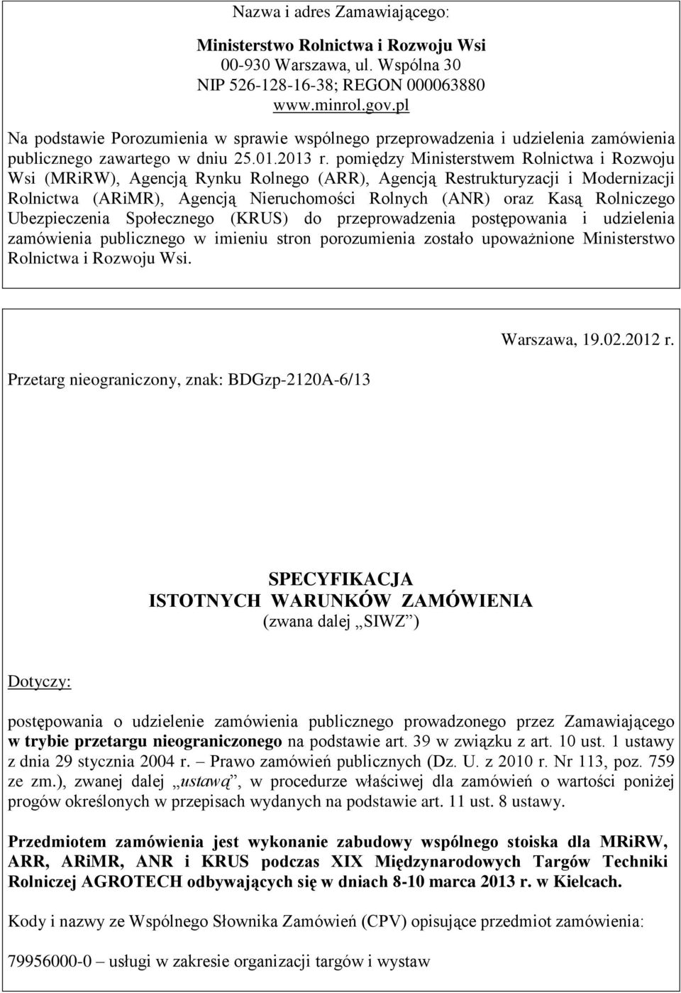 pomiędzy Ministerstwem Rolnictwa i Rozwoju Wsi (MRiRW), Agencją Rynku Rolnego (ARR), Agencją Restrukturyzacji i Modernizacji Rolnictwa (ARiMR), Agencją Nieruchomości Rolnych (ANR) oraz Kasą
