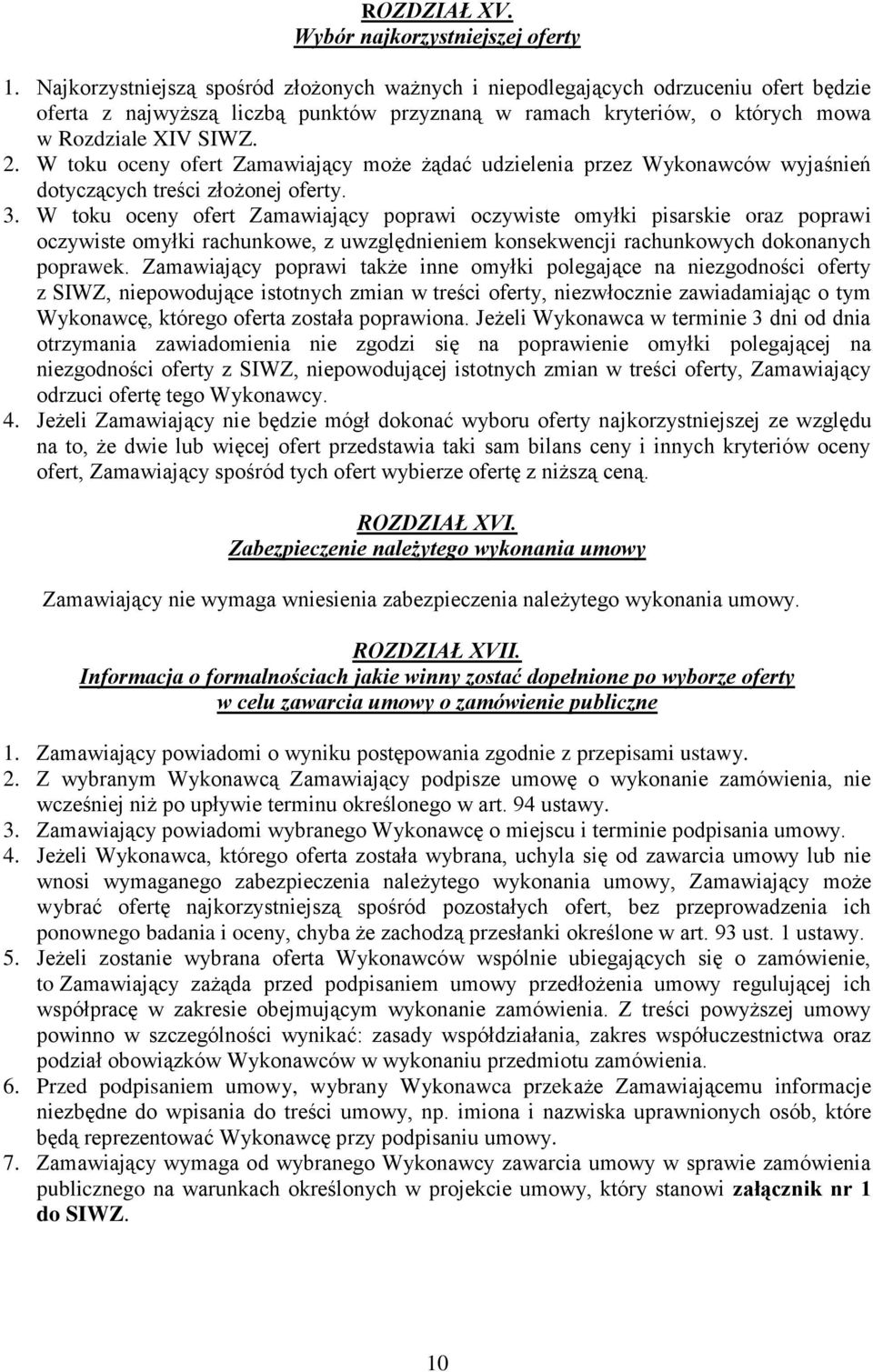 W toku oceny ofert Zamawiający może żądać udzielenia przez Wykonawców wyjaśnień dotyczących treści złożonej oferty. 3.