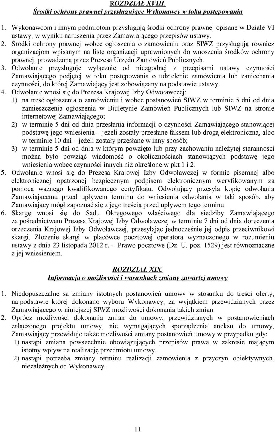 Środki ochrony prawnej wobec ogłoszenia o zamówieniu oraz SIWZ przysługują również organizacjom wpisanym na listę organizacji uprawnionych do wnoszenia środków ochrony prawnej, prowadzoną przez