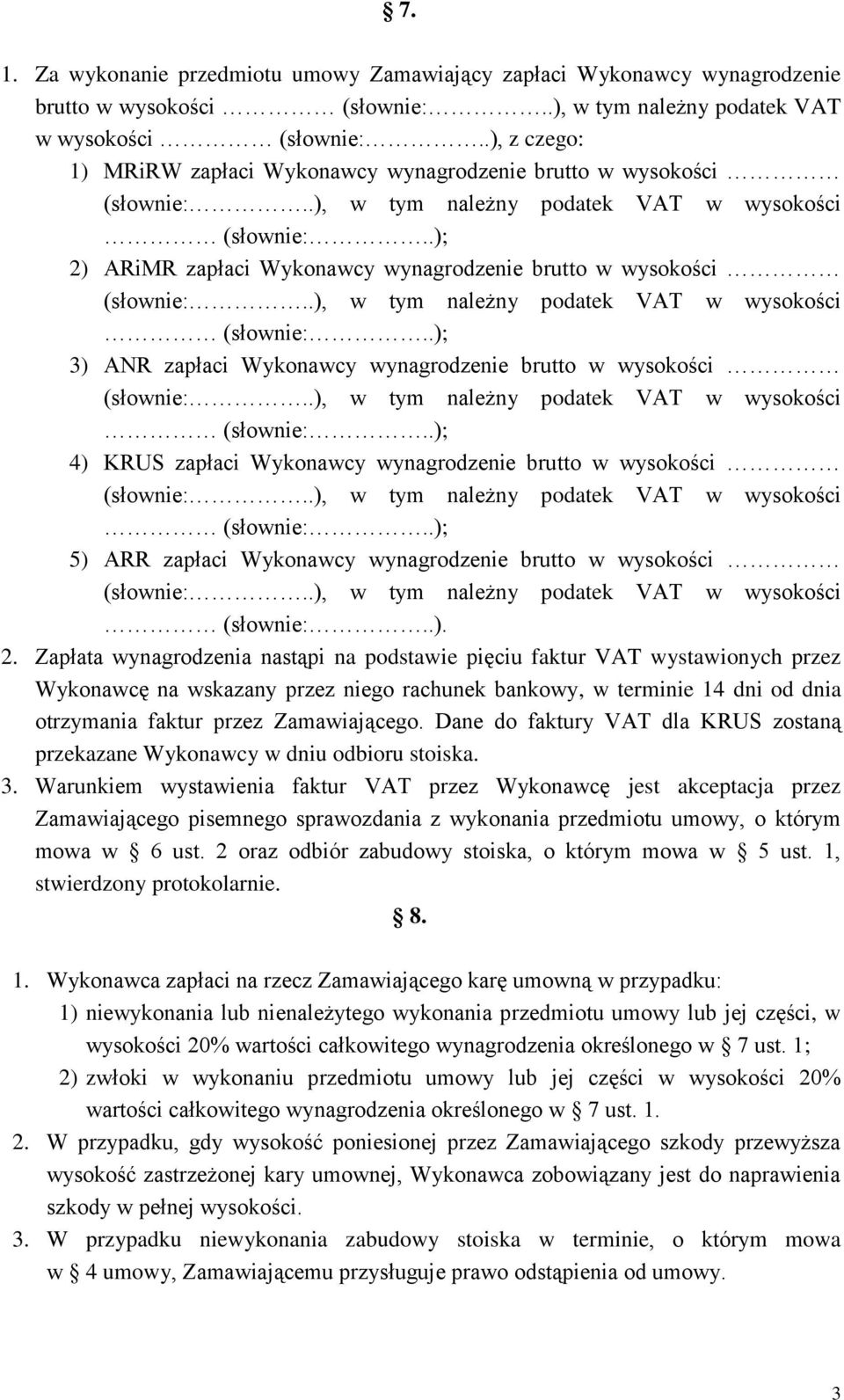 .); 2) ARiMR zapłaci Wykonawcy wynagrodzenie brutto w wysokości (słownie:..), w tym należny podatek VAT w wysokości (słownie:..); 3) ANR zapłaci Wykonawcy wynagrodzenie brutto w wysokości (słownie:.