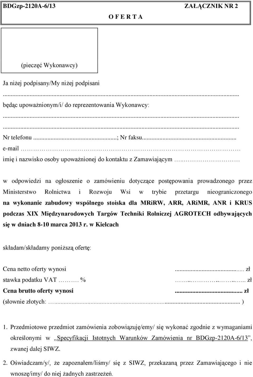 . w odpowiedzi na ogłoszenie o zamówieniu dotyczące postępowania prowadzonego przez Ministerstwo Rolnictwa i Rozwoju Wsi w trybie przetargu nieograniczonego na wykonanie zabudowy wspólnego stoiska