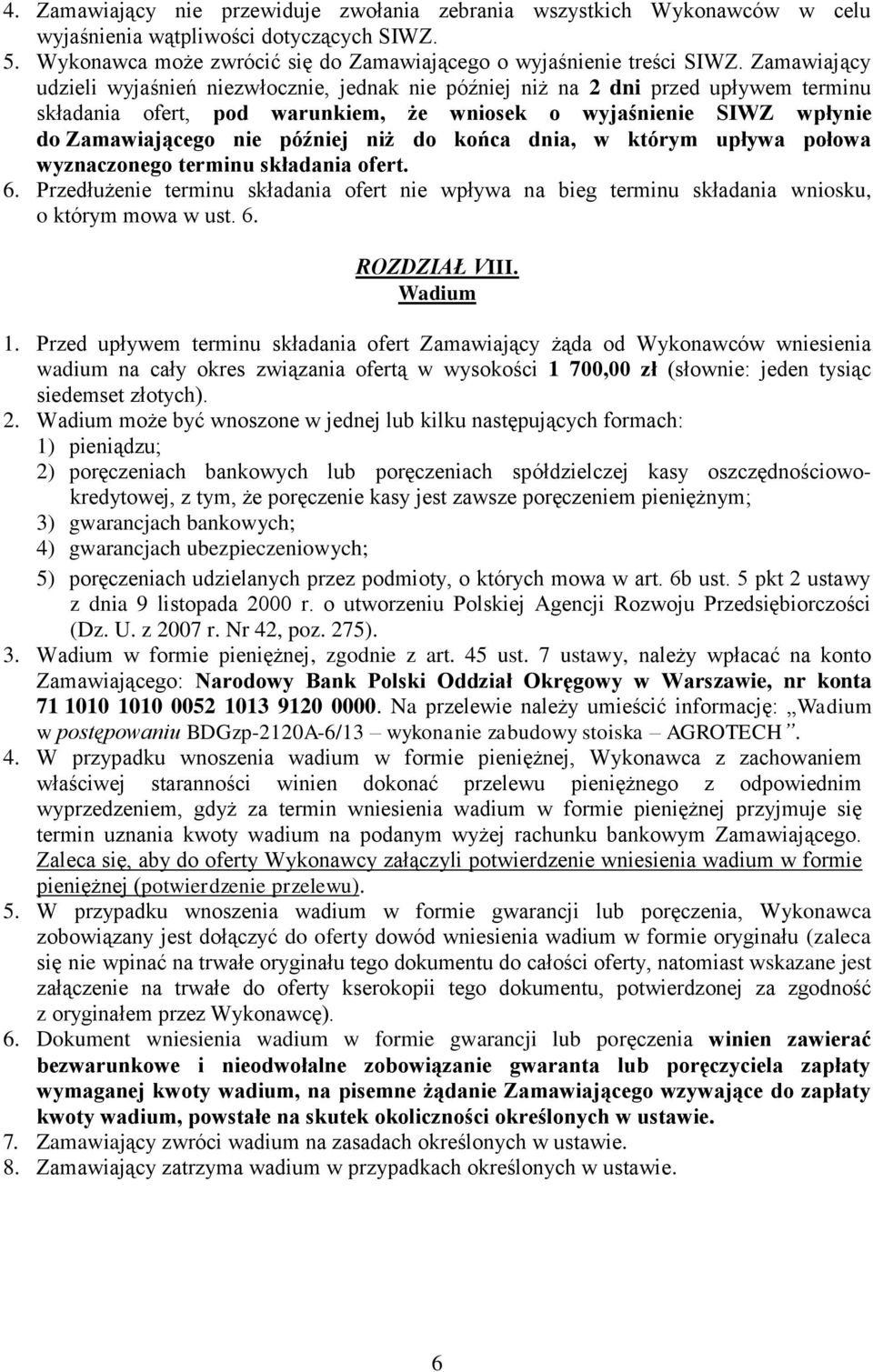 niż do końca dnia, w którym upływa połowa wyznaczonego terminu składania ofert. 6. Przedłużenie terminu składania ofert nie wpływa na bieg terminu składania wniosku, o którym mowa w ust. 6. ROZDZIAŁ VIII.