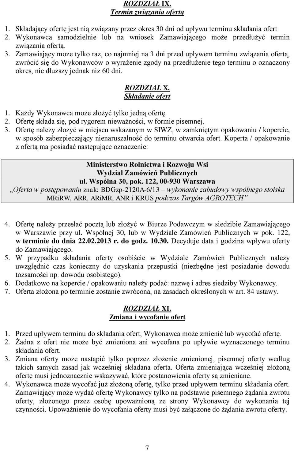 Zamawiający może tylko raz, co najmniej na 3 dni przed upływem terminu związania ofertą, zwrócić się do Wykonawców o wyrażenie zgody na przedłużenie tego terminu o oznaczony okres, nie dłuższy jednak