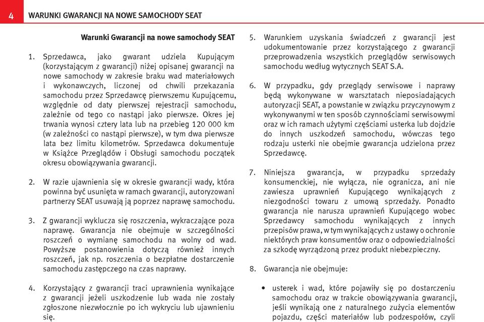 samochodu przez Sprzedawcę pierwszemu Kupującemu, względnie od daty pierwszej rejestracji samochodu, zależnie od tego co nastąpi jako pierwsze.