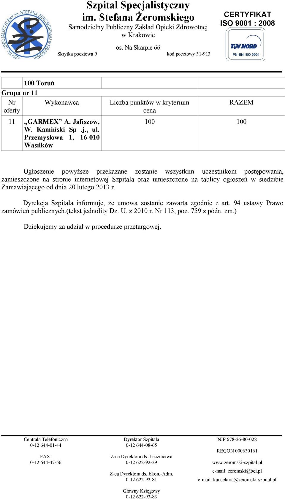 internetowej Szpitala oraz umieszczone na tablicy ogłoszeń w siedzibie Zamawiającego od dnia 20 lutego 2013 r.