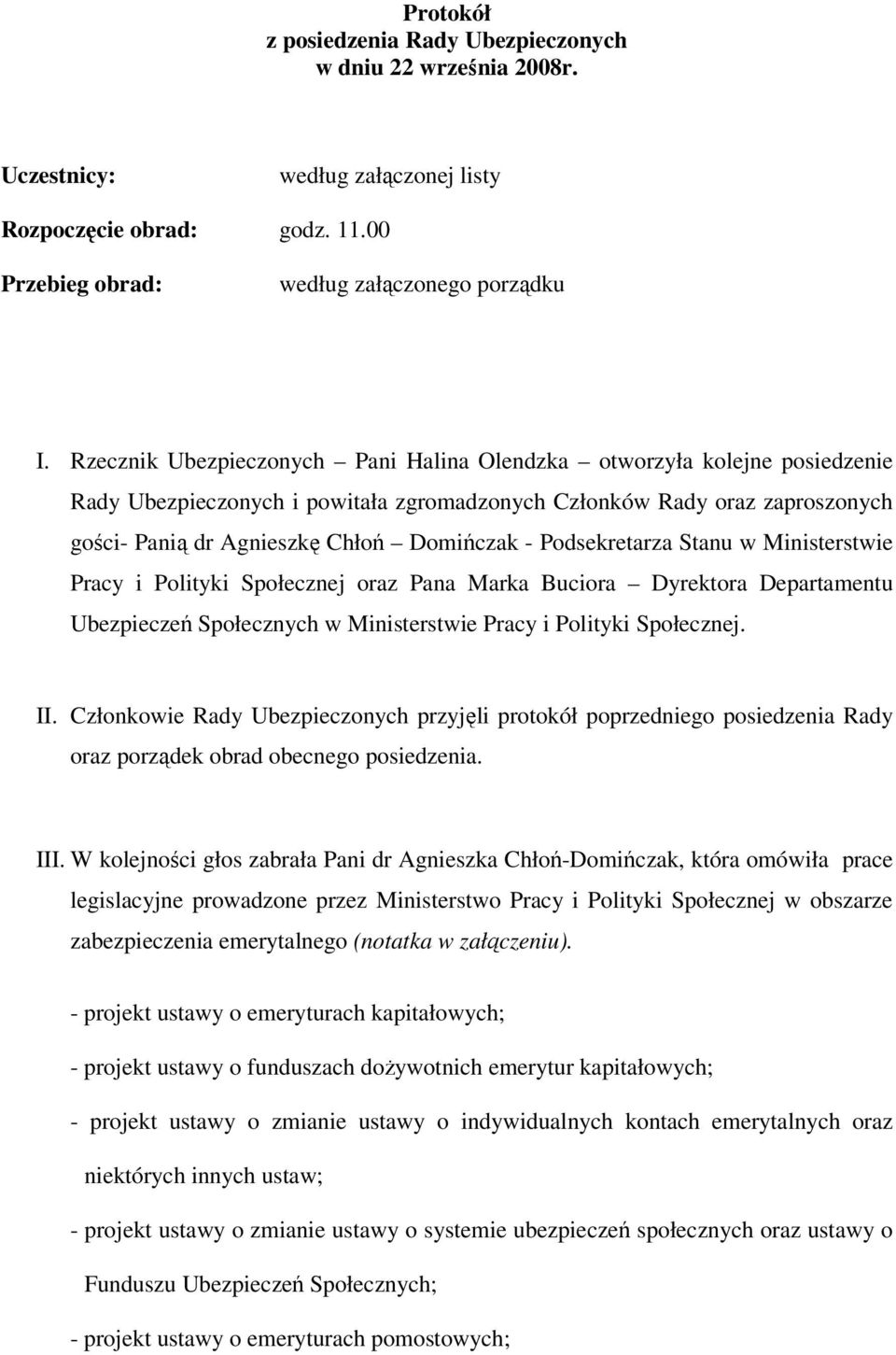 Podsekretarza Stanu w Ministerstwie Pracy i Polityki Społecznej oraz Pana Marka Buciora Dyrektora Departamentu Ubezpieczeń Społecznych w Ministerstwie Pracy i Polityki Społecznej. II.