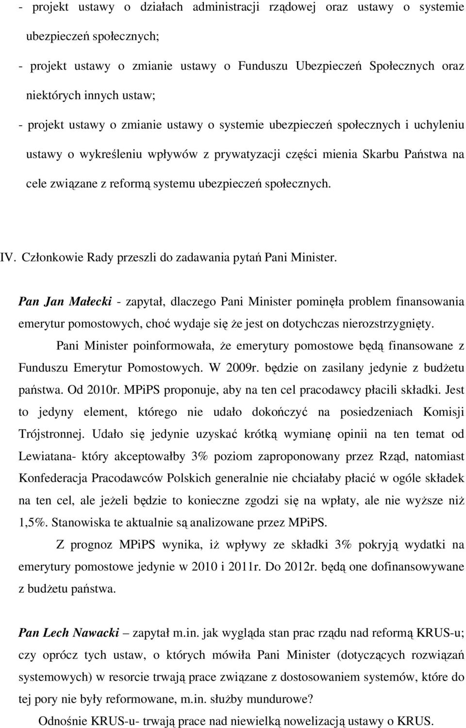 społecznych. IV. Członkowie Rady przeszli do zadawania pytań Pani Minister.