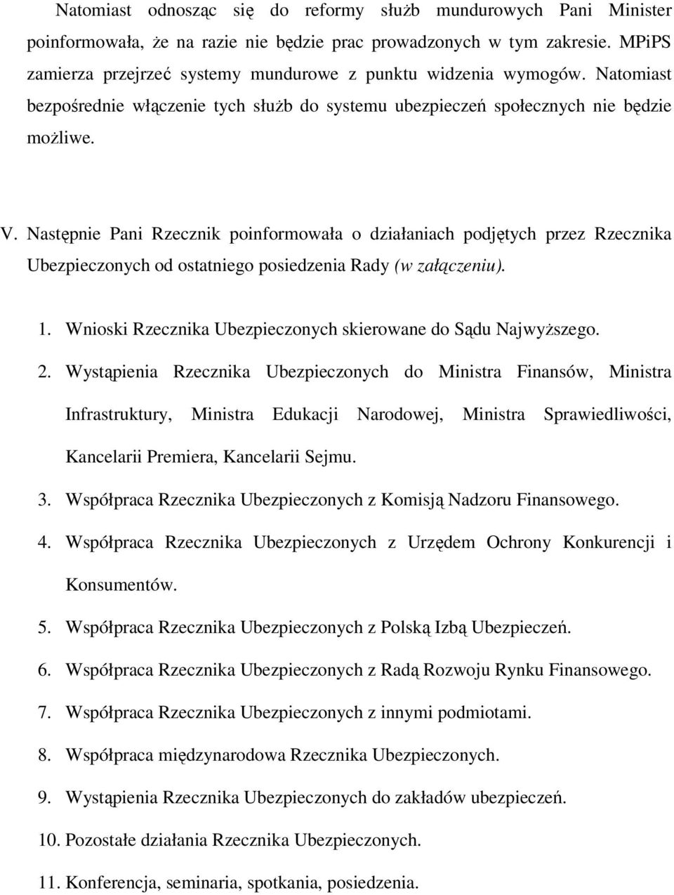Następnie Pani Rzecznik poinformowała o działaniach podjętych przez Rzecznika Ubezpieczonych od ostatniego posiedzenia Rady (w załączeniu). 1.