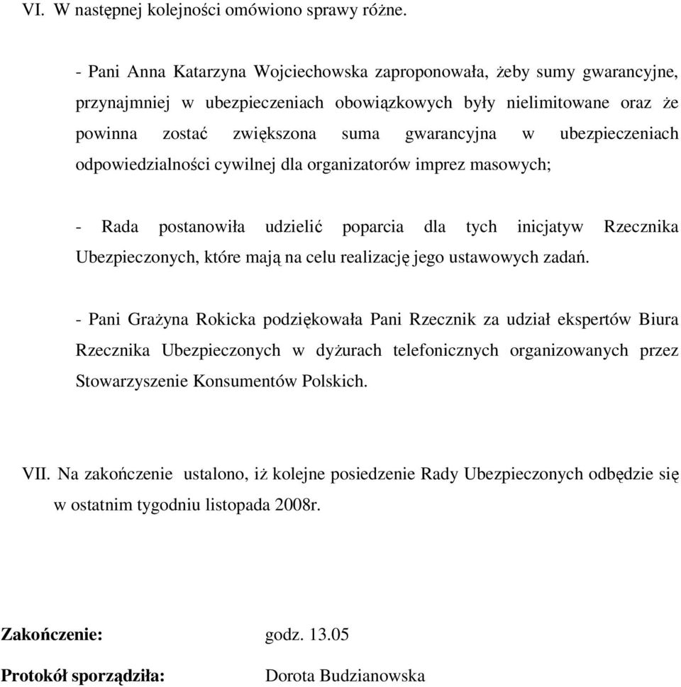 ubezpieczeniach odpowiedzialności cywilnej dla organizatorów imprez masowych; - Rada postanowiła udzielić poparcia dla tych inicjatyw Rzecznika Ubezpieczonych, które mają na celu realizację jego