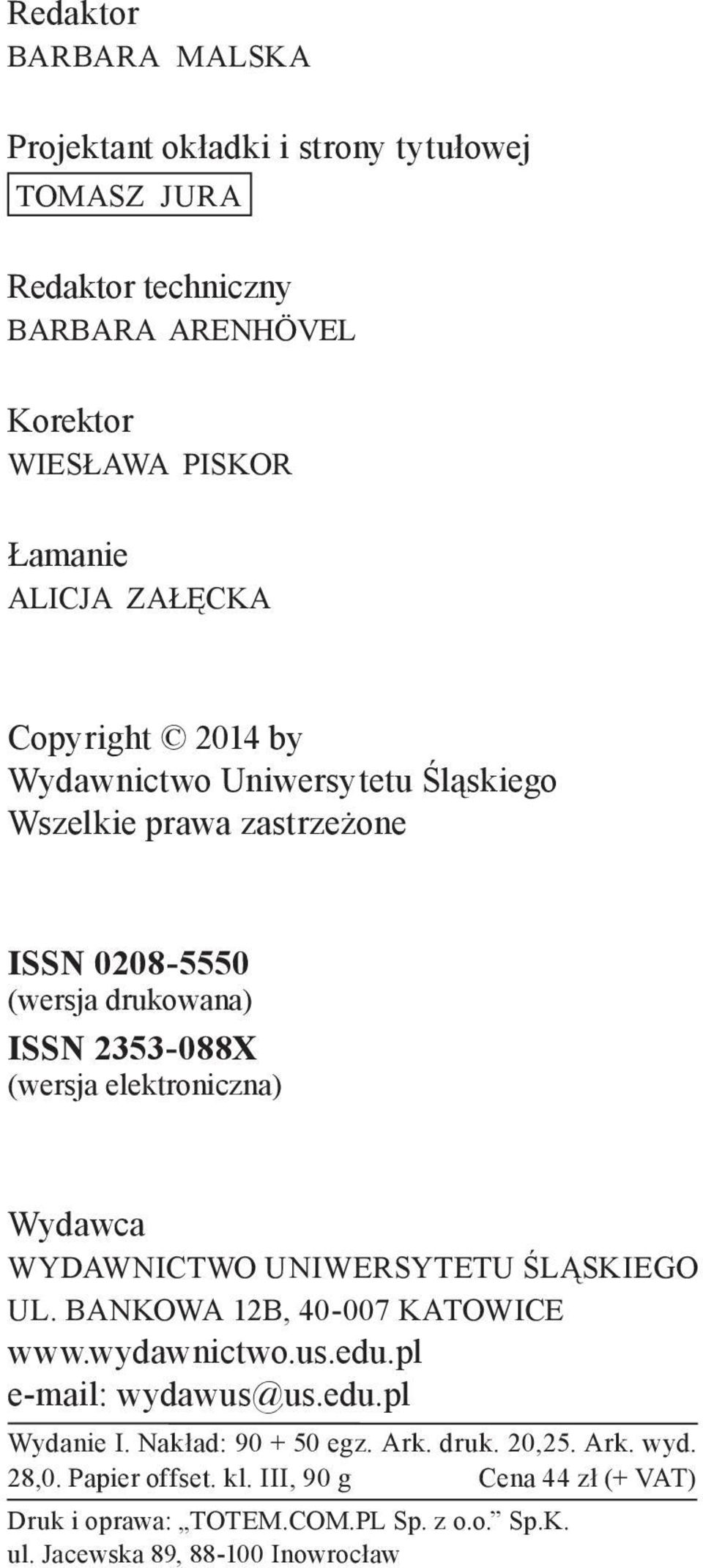 elektroniczna) Wydawca Wydawnictwo Uniwersytetu Śląskiego Ul. Bankowa 12B, 40-007 Katowice www.wydawnictwo.us.edu.pl e-mail: wydawus@us.edu.pl Wydanie I.