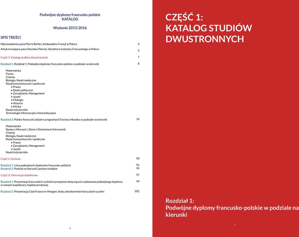 humanistyczne Prawo Nauki polityczne Języki Filologie Historia Sztuka Nauki inżynierskie Technologie Informacyjno-Komunikacyjne Rozdział 2: Polsko-francuski udział w programach Erasmus Mundus w