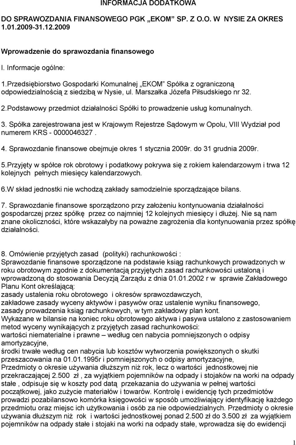 Podstawowy przedmiot działalności Spółki to prowadzenie usług komunalnych. 3. Spółka zarejestrowana jest w Krajowym Rejestrze Sądowym w Opolu, VIII Wydział pod numerem KRS - 0000046327. 4.