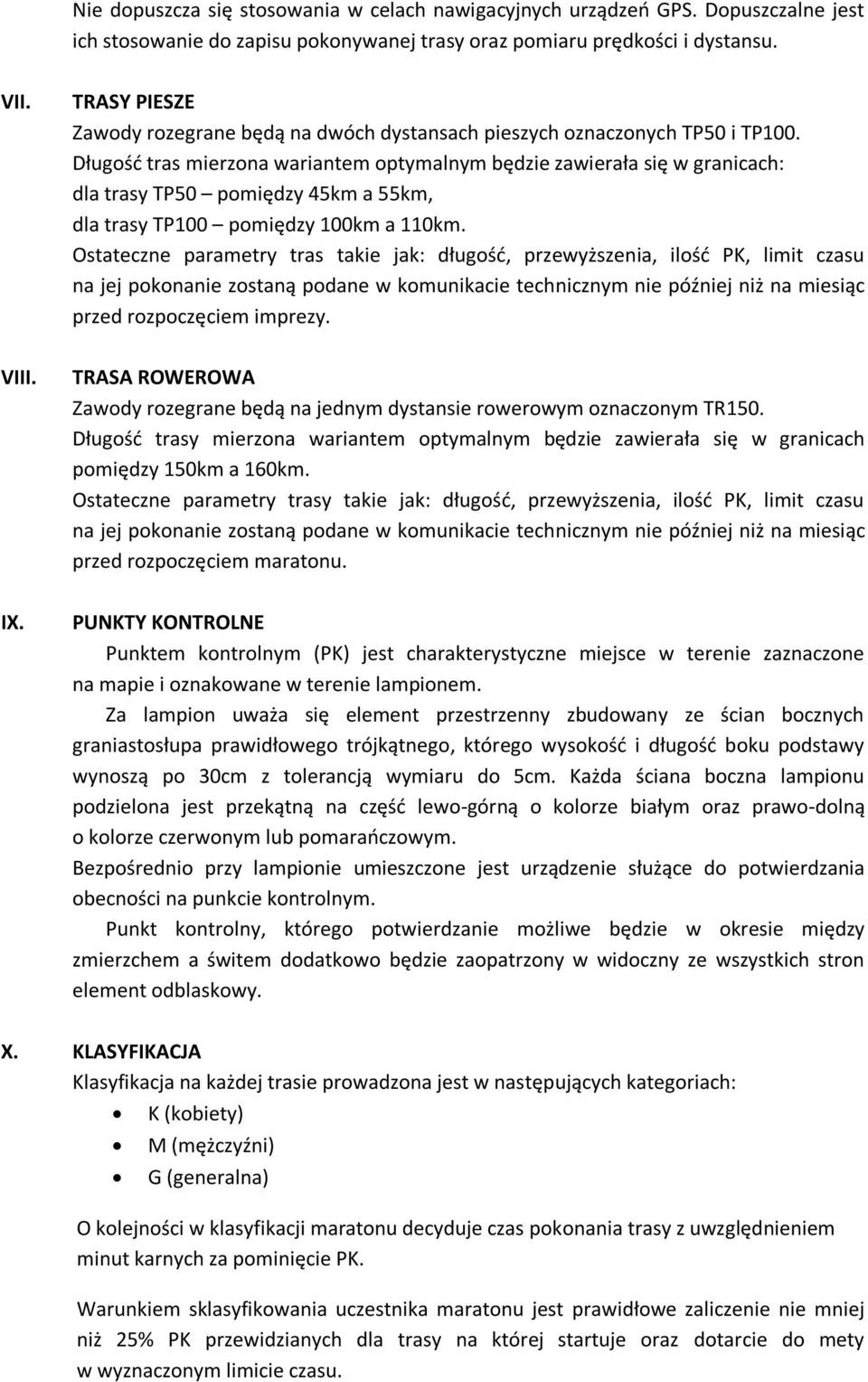 Długość tras mierzona wariantem optymalnym będzie zawierała się w granicach: dla trasy TP50 pomiędzy 45km a 55km, dla trasy TP100 pomiędzy 100km a 110km.