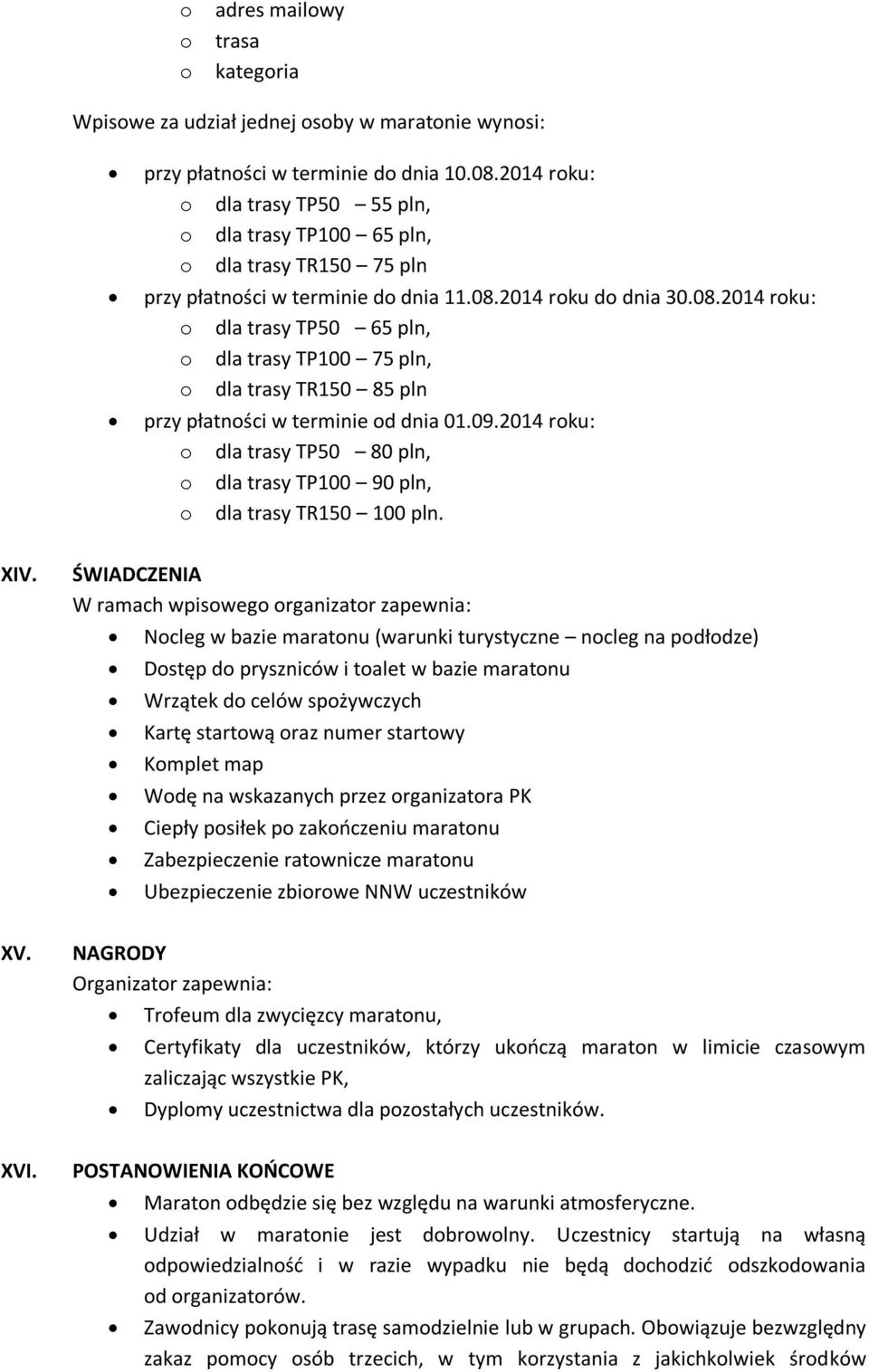 2014 roku do dnia 30.08.2014 roku: o dla trasy TP50 65 pln, o dla trasy TP100 75 pln, o dla trasy TR150 85 pln przy płatności w terminie od dnia 01.09.