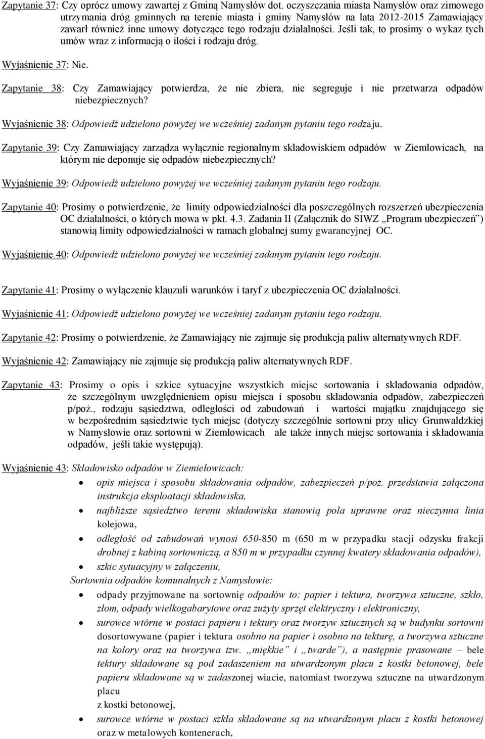 Jeśli tak, to prosimy o wykaz tych umów wraz z informacją o ilości i rodzaju dróg. Wyjaśnienie 37: Nie.