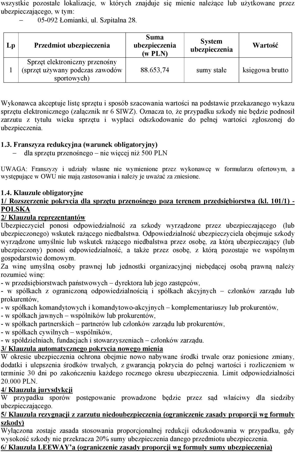 653,74 sumy stałe księgowa brutto Wykonawca akceptuje listę sprzętu i sposób szacowania wartości na podstawie przekazanego wykazu sprzętu elektronicznego (załącznik nr 6 SIWZ).