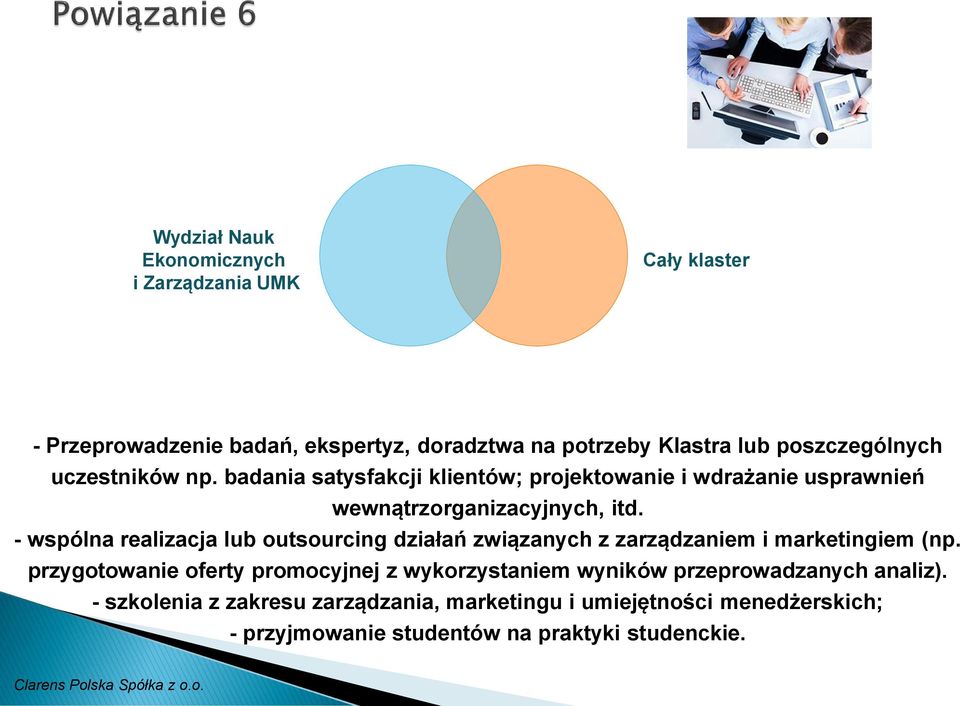 - wspólna realizacja lub outsourcing działań związanych z zarządzaniem i marketingiem (np.