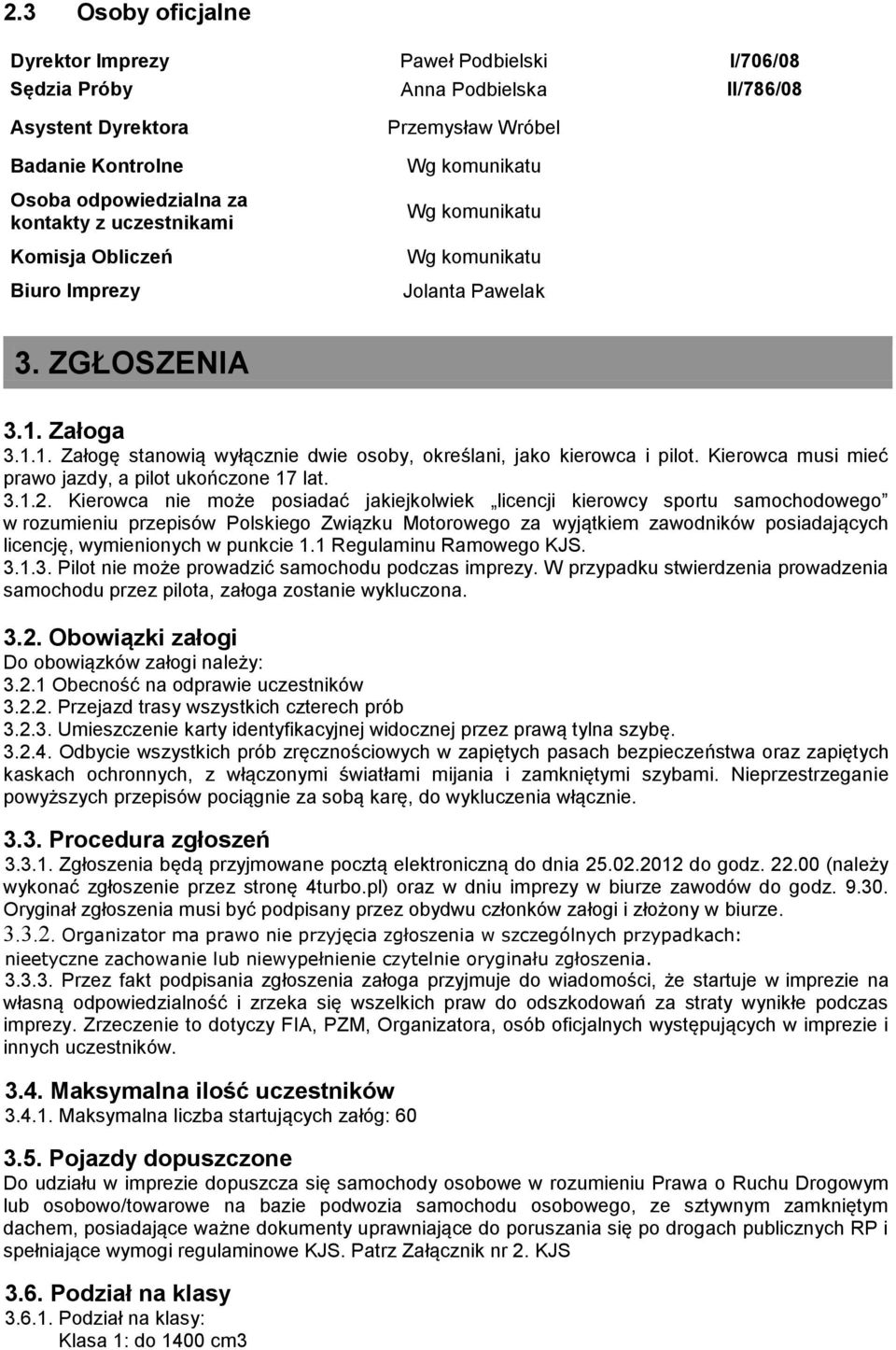 Kierowca musi mieć prawo jazdy, a pilot ukończone 17 lat. 3.1.2.