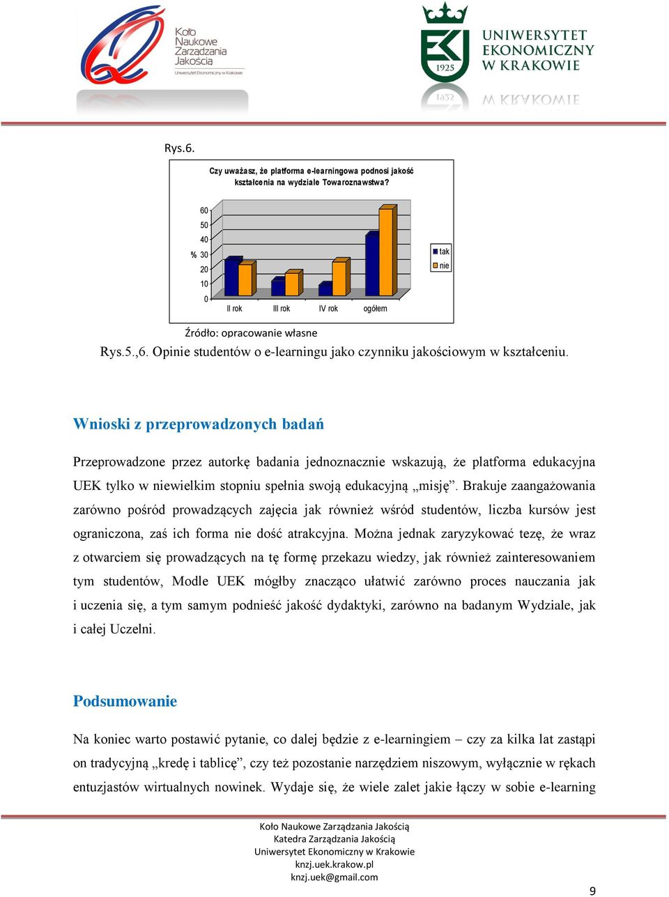 Wnioski z przeprowadzonych badań Przeprowadzone przez autorkę badania jednoznacznie wskazują, że platforma edukacyjna UEK tylko w niewielkim stopniu spełnia swoją edukacyjną misję.