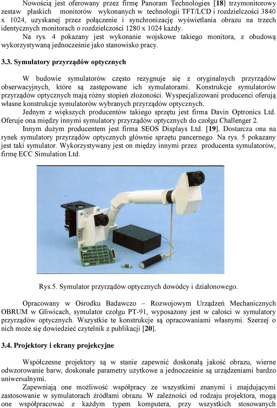 4 pokazany jest wykonanie wojskowe takiego monitora, z obudową wykorzystywaną jednocześnie jako stanowisko pracy. 3.