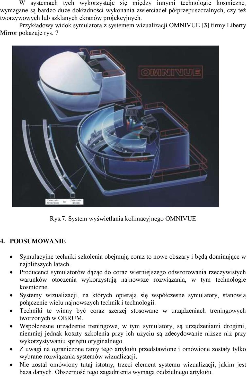 PODSUMOWANIE Symulacyjne techniki szkolenia obejmują coraz to nowe obszary i będą dominujące w najbliższych latach.