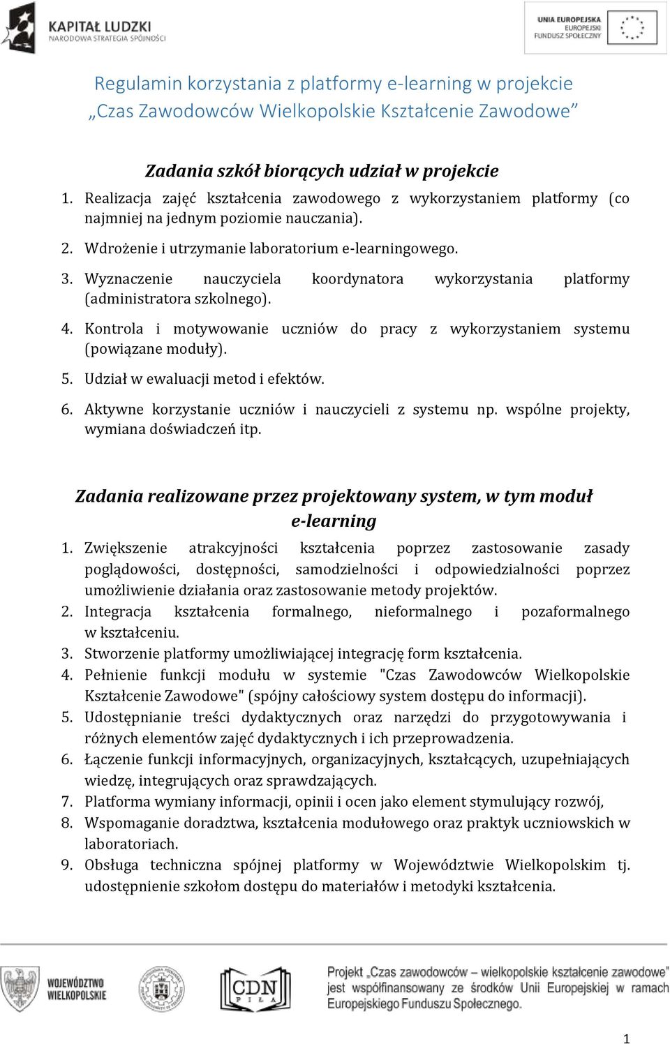 Wyznaczenie nauczyciela koordynatora wykorzystania platformy (administratora szkolnego). 4. Kontrola i motywowanie uczniów do pracy z wykorzystaniem systemu (powiązane moduły). 5.