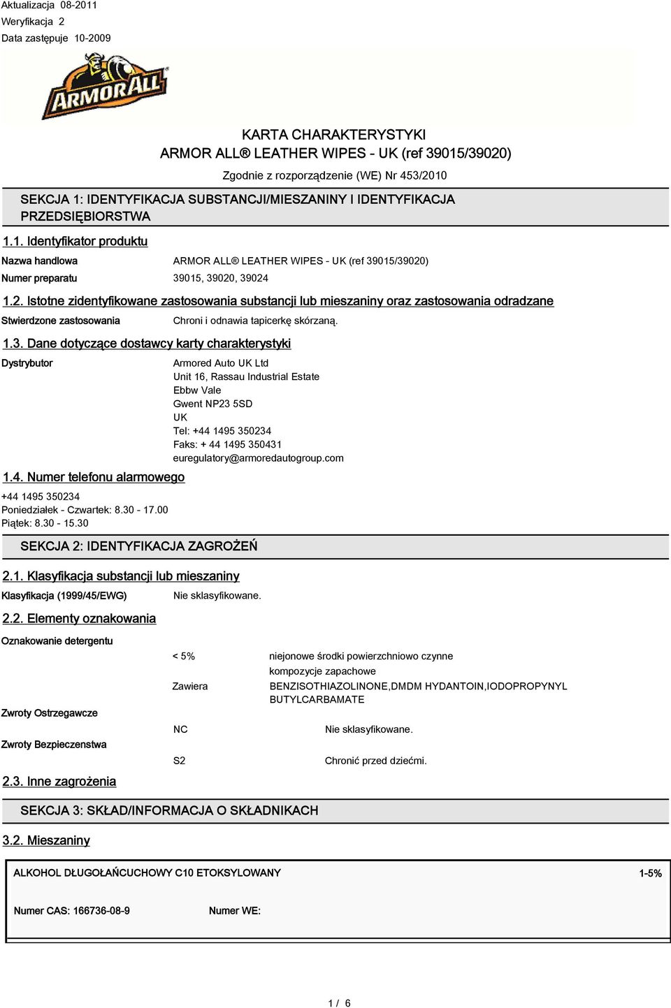 ) Numer preparatu 39015, 39020, 39024 1.2. Istotne zidentyfikowane zastosowania substancji lub mieszaniny oraz zastosowania odradzane Stwierdzone zastosowania Chroni i odnawia tapicerkę skórzaną. 1.3. Dane dotyczące dostawcy karty charakterystyki Dystrybutor 1.