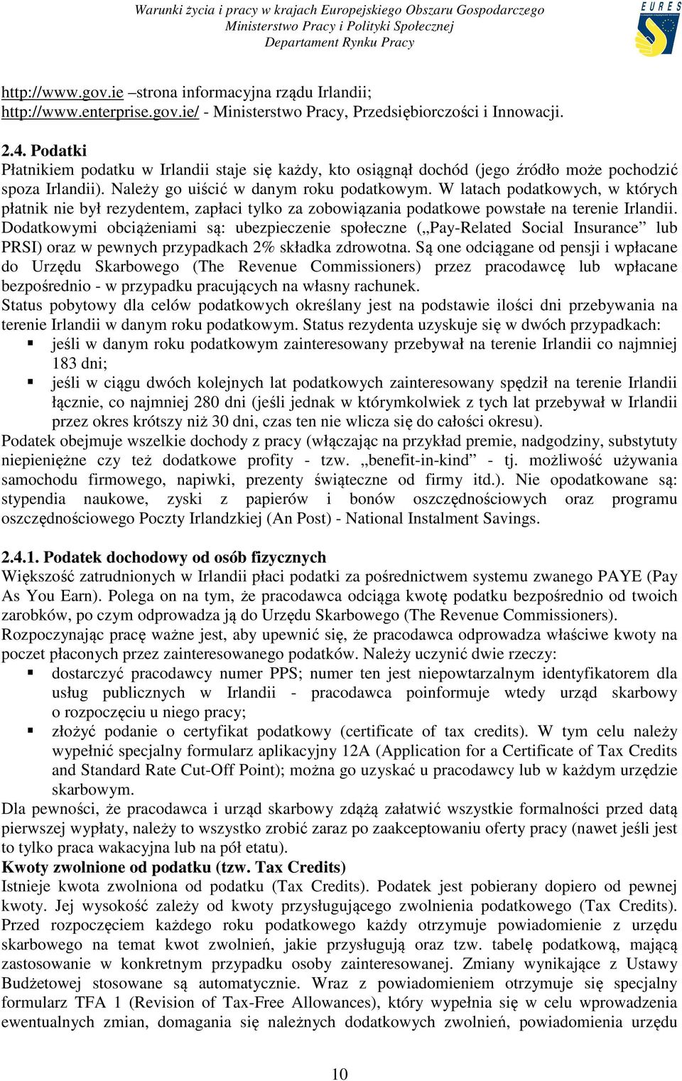 W latach podatkowych, w których płatnik nie był rezydentem, zapłaci tylko za zobowiązania podatkowe powstałe na terenie Irlandii.