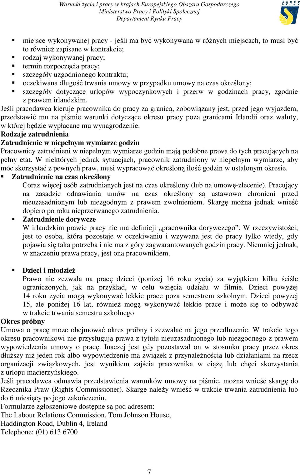 Jeśli pracodawca kieruje pracownika do pracy za granicą, zobowiązany jest, przed jego wyjazdem, przedstawić mu na piśmie warunki dotyczące okresu pracy poza granicami Irlandii oraz waluty, w której