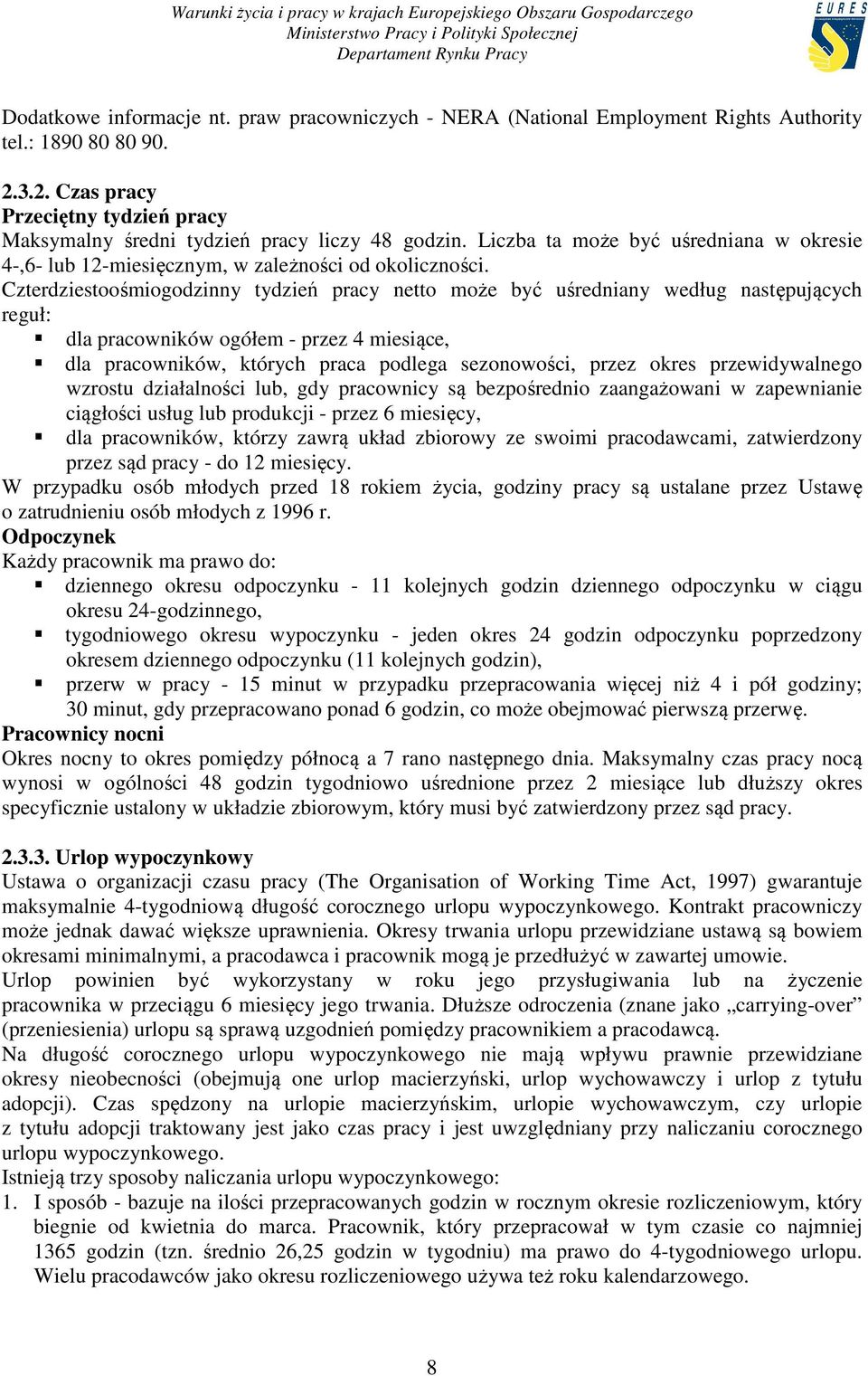 Czterdziestoośmiogodzinny tydzień pracy netto może być uśredniany według następujących reguł: dla pracowników ogółem - przez 4 miesiące, dla pracowników, których praca podlega sezonowości, przez