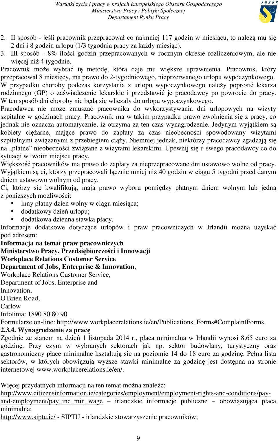 Pracownik, który przepracował 8 miesięcy, ma prawo do 2-tygodniowego, nieprzerwanego urlopu wypoczynkowego.