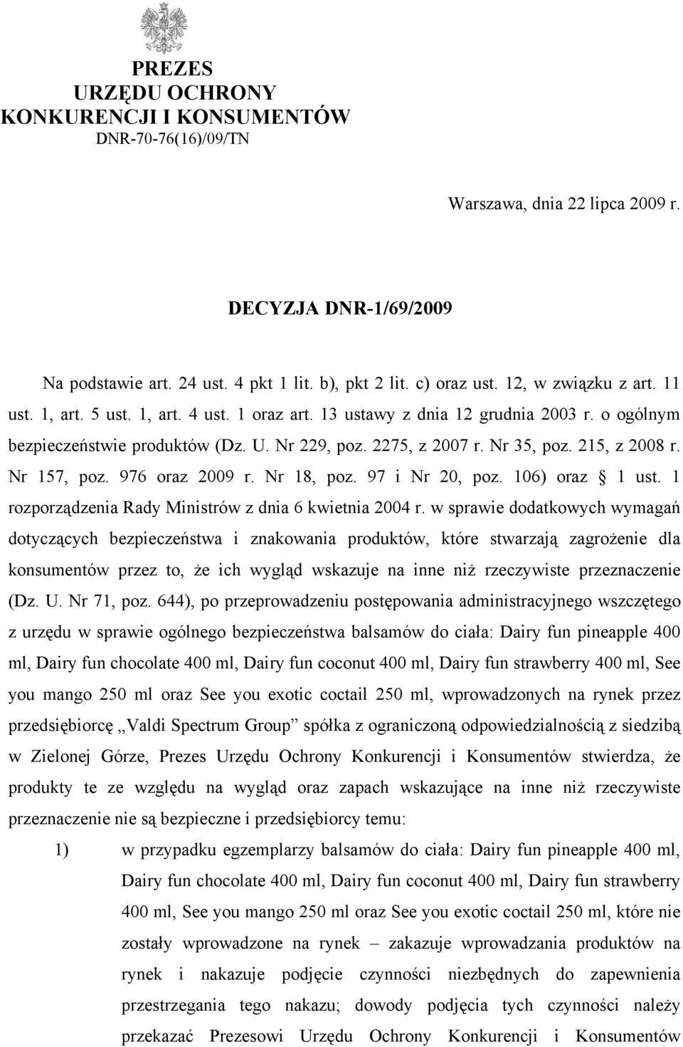 215, z 2008 r. Nr 157, poz. 976 oraz 2009 r. Nr 18, poz. 97 i Nr 20, poz. 106) oraz 1 ust. 1 rozporządzenia Rady Ministrów z dnia 6 kwietnia 2004 r.