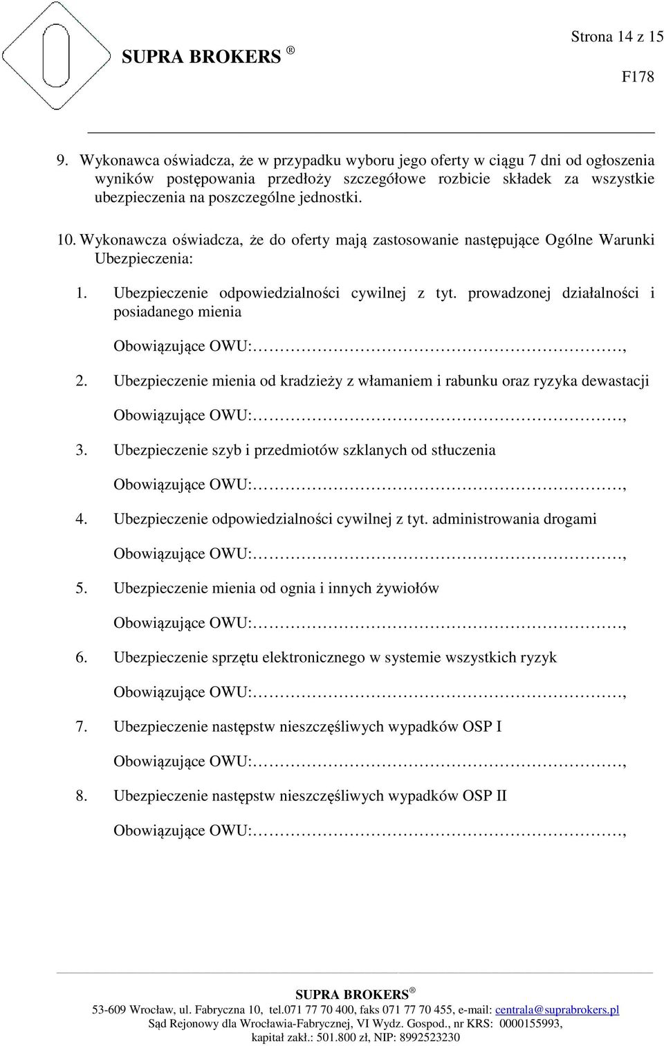 Wykonawcza oświadcza, że do oferty mają zastosowanie następujące Ogólne Warunki Ubezpieczenia: 1. Ubezpieczenie odpowiedzialności cywilnej z tyt. prowadzonej działalności i posiadanego mienia 2.