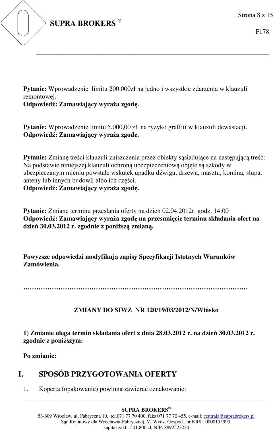 wskutek upadku dźwigu, drzewa, masztu, komina, słupa, anteny lub innych budowli albo ich części. Pytanie: Zmianę terminu przesłania oferty na dzień 02.04.2012r. godz.