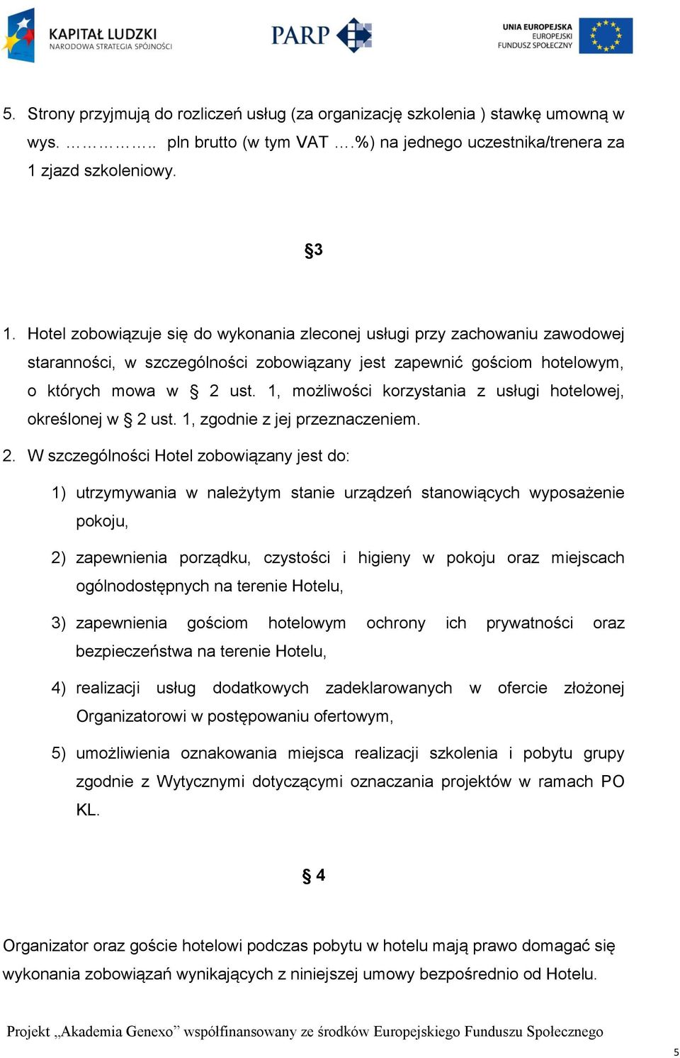 1, możliwości korzystania z usługi hotelowej, określonej w 2 
