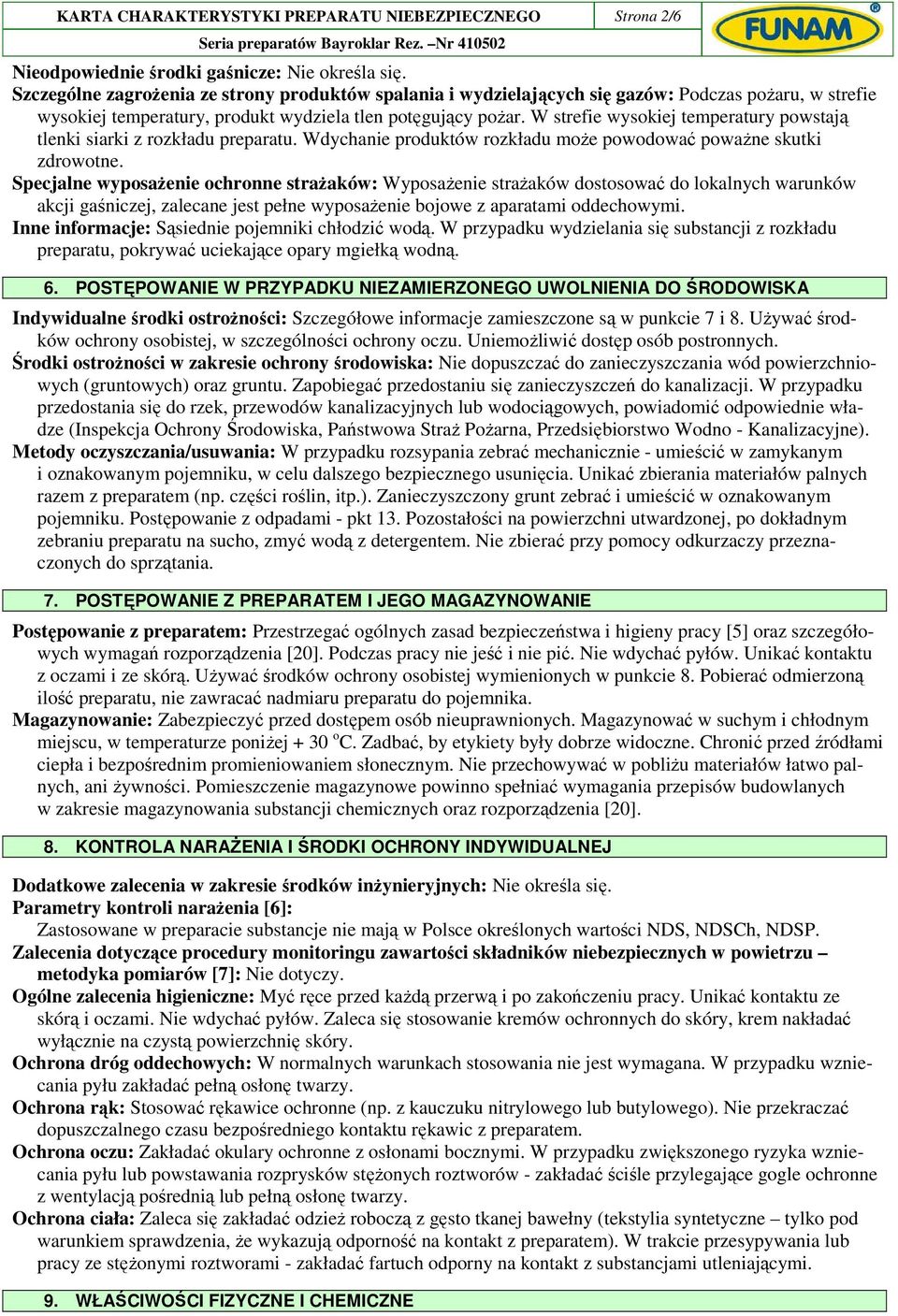 W strefie wysokiej temperatury powstają tlenki siarki z rozkładu preparatu. Wdychanie produktów rozkładu moŝe powodować powaŝne skutki zdrowotne.