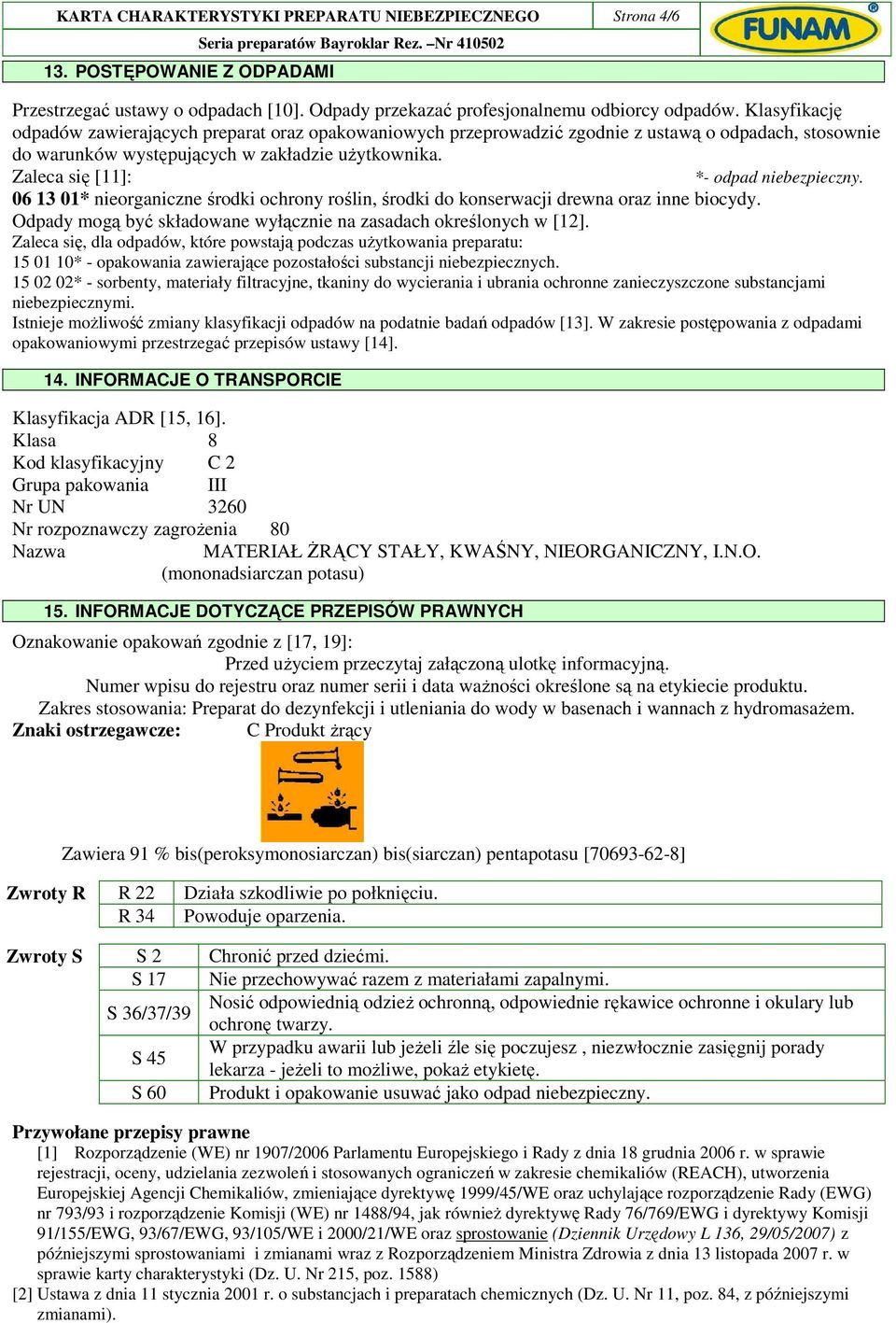 Zaleca się [11]: *- odpad niebezpieczny. 06 13 01* nieorganiczne środki ochrony roślin, środki do konserwacji drewna oraz inne biocydy.