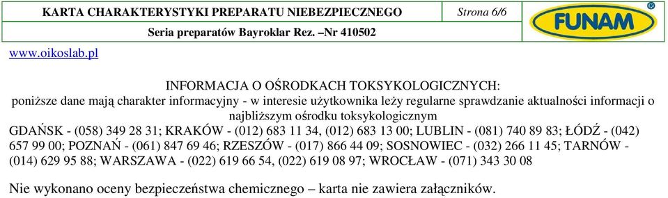 informacji o najbliŝszym ośrodku toksykologicznym GDAŃSK - (058) 349 28 31; KRAKÓW - (012) 683 11 34, (012) 683 13 00; LUBLIN - (081) 740 89 83; ŁÓDŹ - (042) 657