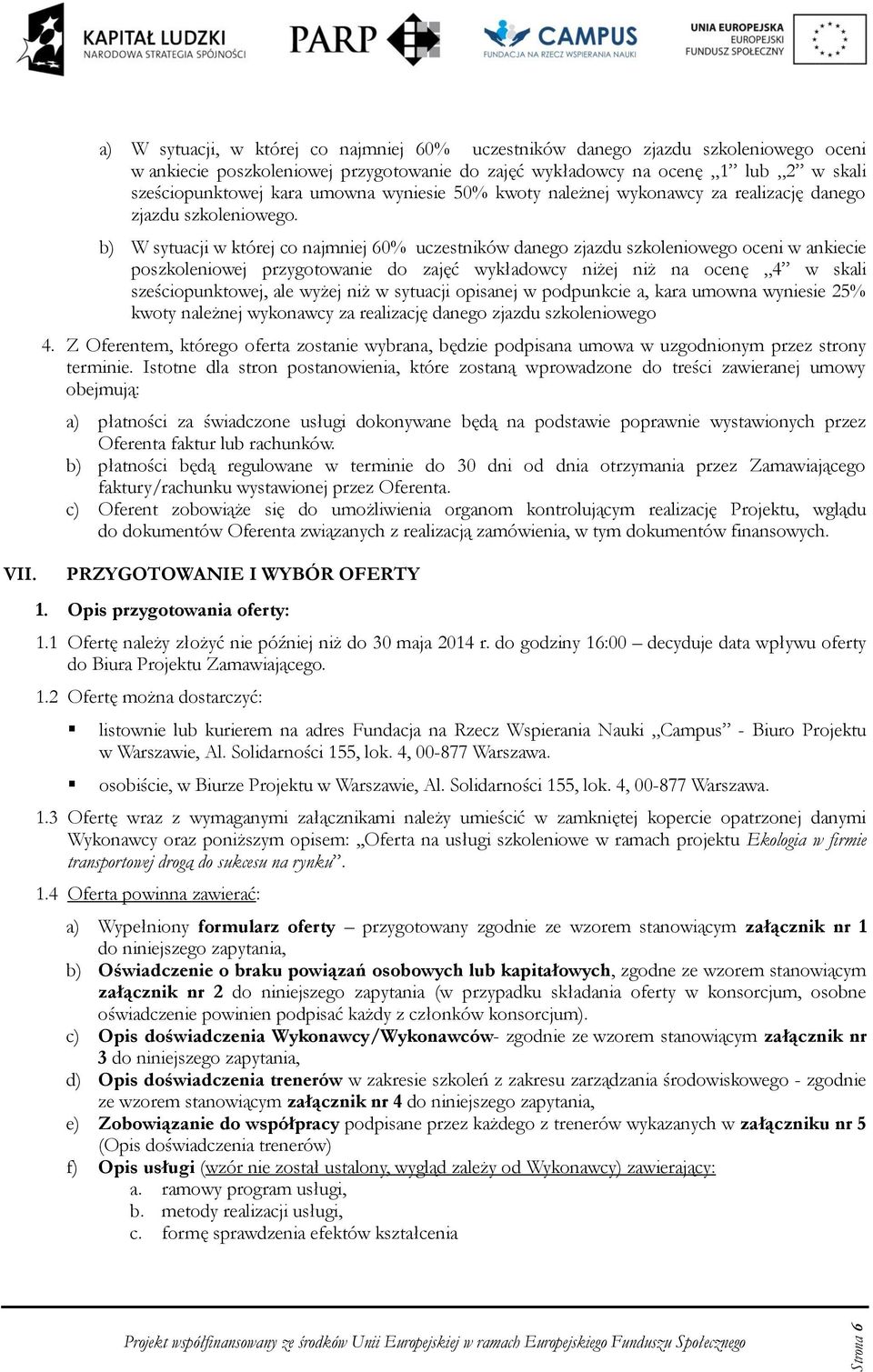 b) W sytuacji w której c najmniej 60% uczestników daneg zjazdu szkleniweg ceni w ankiecie pszkleniwej przygtwanie d zajęć wykładwcy niżej niż na cenę 4 w skali sześcipunktwej, ale wyżej niż w