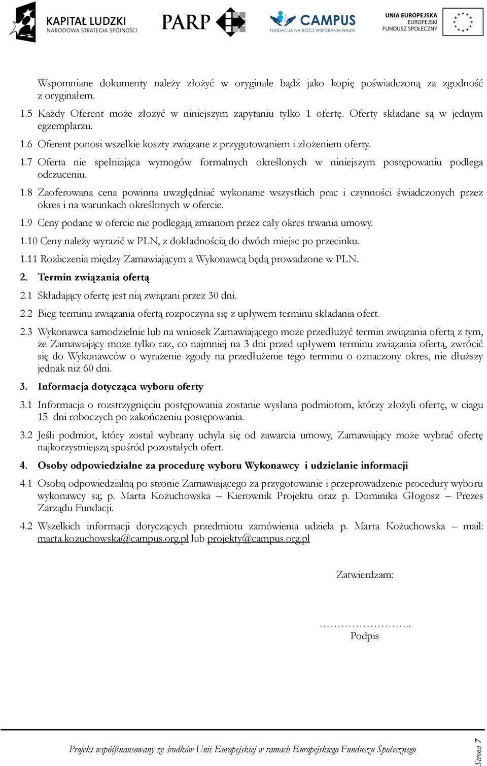 8 Zaferwana cena pwinna uwzględniać wyknanie wszystkich prac i czynnści świadcznych przez kres i na warunkach kreślnych w fercie. 1.