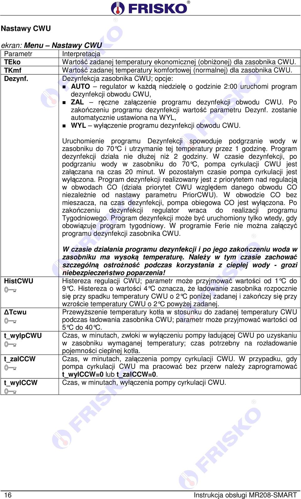 Dezynfekcja zasobnika CWU; opcje: AUTO regulator w każdą niedzielę o godzinie 2:00 uruchomi program dezynfekcji obwodu CWU, ZA ręczne załączenie programu dezynfekcji obwodu CWU.