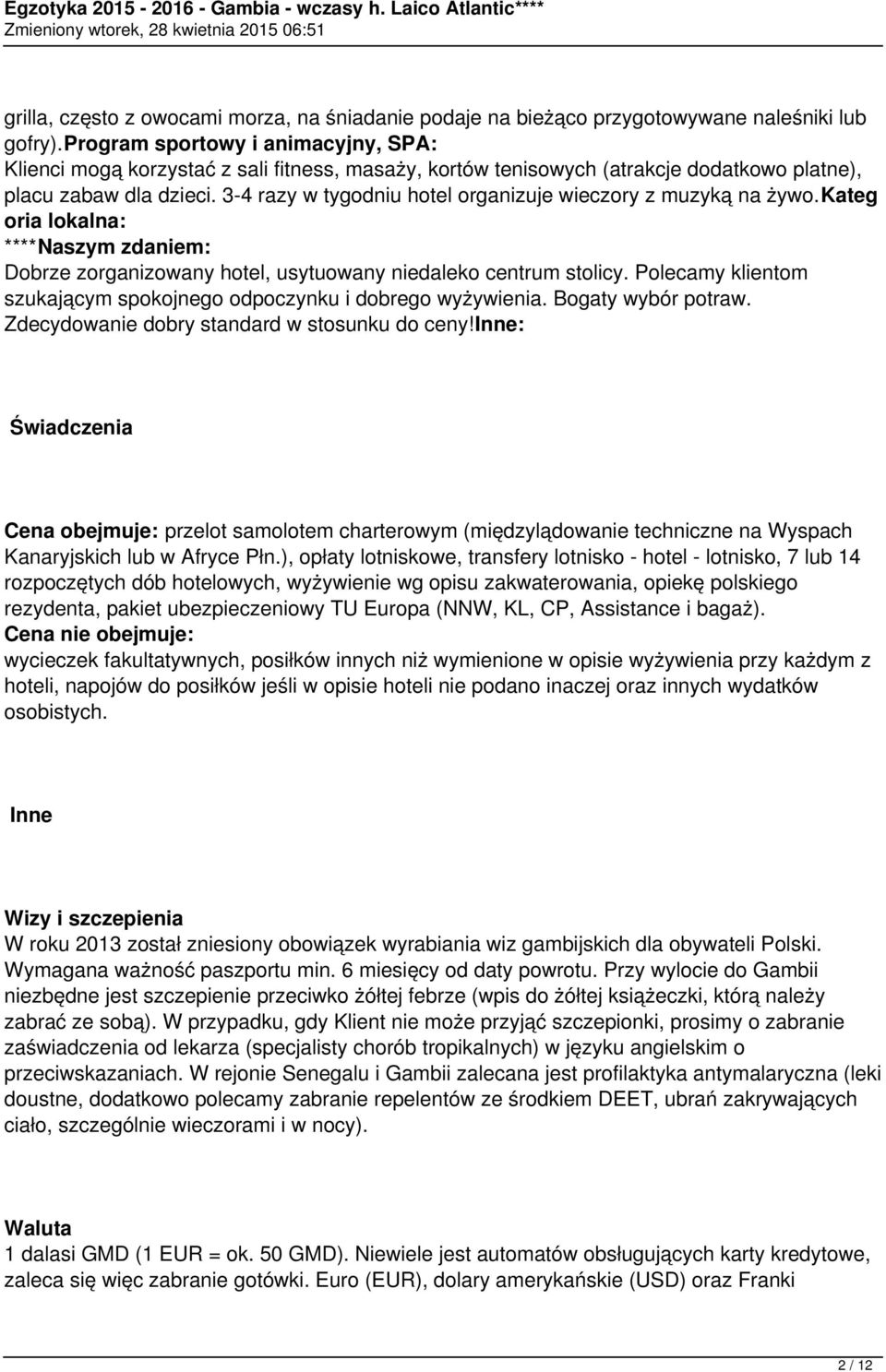 3-4 razy w tygodniu hotel organizuje wieczory z muzyką na żywo.kateg oria lokalna: ****Naszym zdaniem: Dobrze zorganizowany hotel, usytuowany niedaleko centrum stolicy.