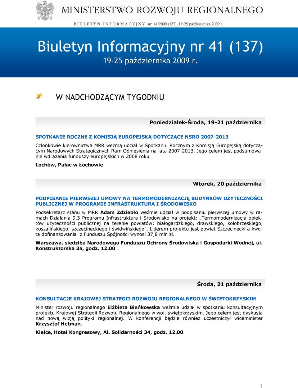 Europejską dotyczącym Narodowych Strategicznych Ram Odniesienia na lata 2007-2013. Jego celem jest podsumowanie wdraŝania funduszy europejskich w 2008 roku.