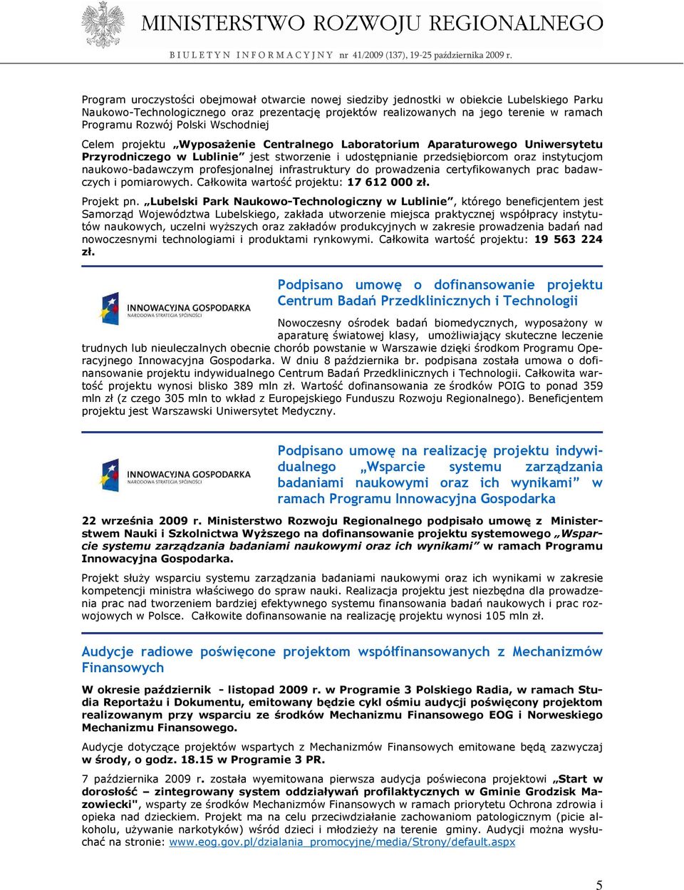 naukowo-badawczym profesjonalnej infrastruktury do prowadzenia certyfikowanych prac badawczych i pomiarowych. Całkowita wartość projektu: 17 612 000 zł. Projekt pn.