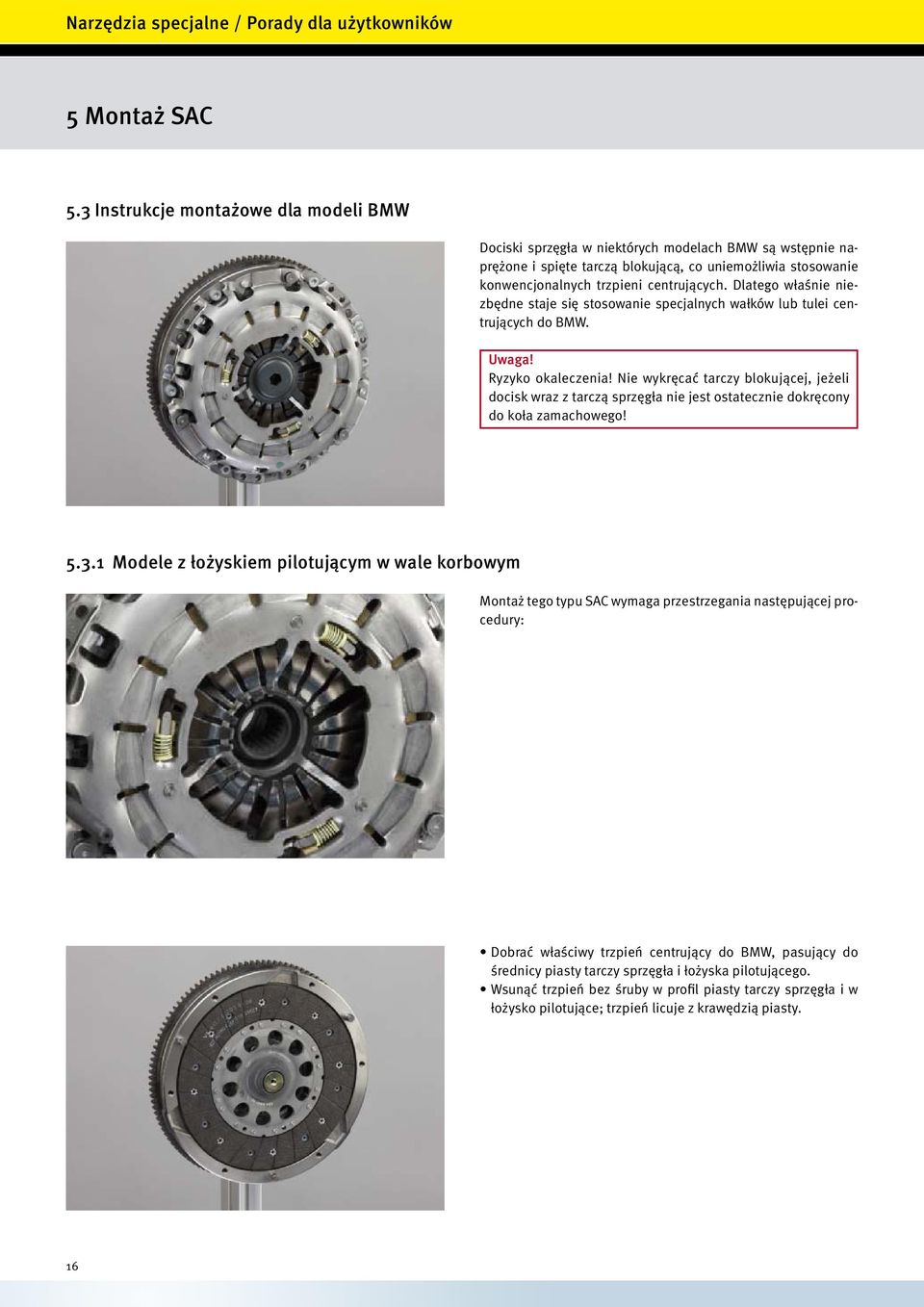 Dlatego właśnie niezbędne staje się stosowanie specjalnych wałków lub tulei centrujących do BMW. Uwaga! Ryzyko okaleczenia!