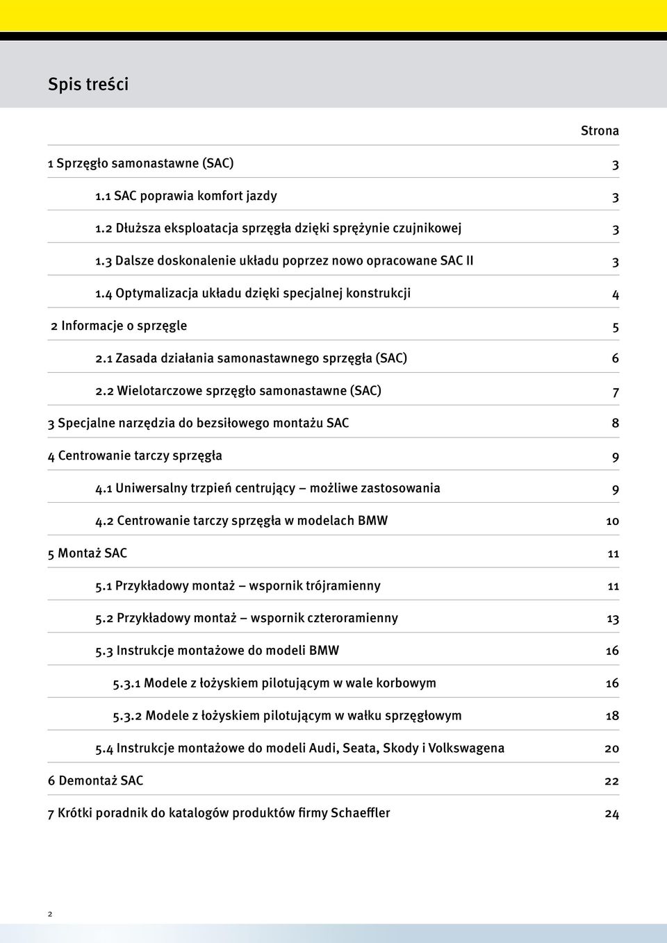 2 Wielotarczowe sprzęgło samonastawne (SAC) 7 3 Specjalne narzędzia do bezsiłowego montażu SAC 8 4 Centrowanie tarczy sprzęgła 9 4.1 Uniwersalny trzpień centrujący możliwe zastosowania 9 4.