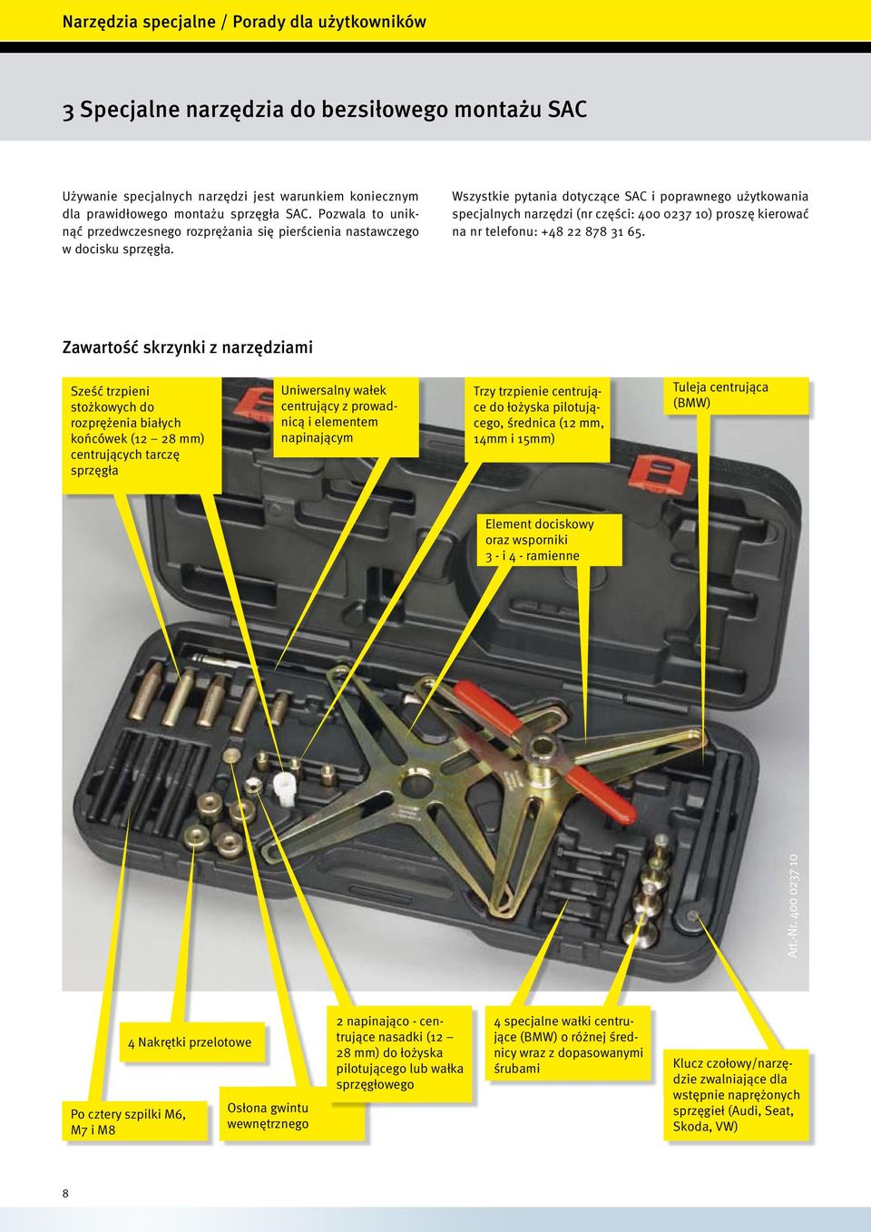 Wszystkie pytania dotyczące SAC i poprawnego użytkowania specjalnych narzędzi (nr części: 400 0237 10) proszę kierować na nr telefonu: +48 22 878 31 65.